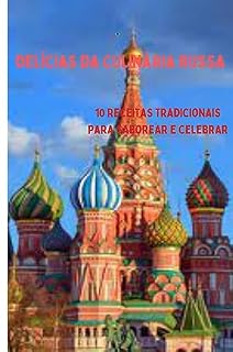 Livro "Delícias da Culinária Russa": "10 Receitas Tradicionais para Saborear e Celebrar