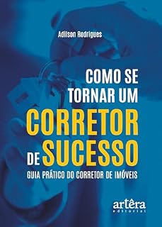 Livro Como se Tornar um Corretor de Sucesso: Guia Prático do Corretor de Imóveis