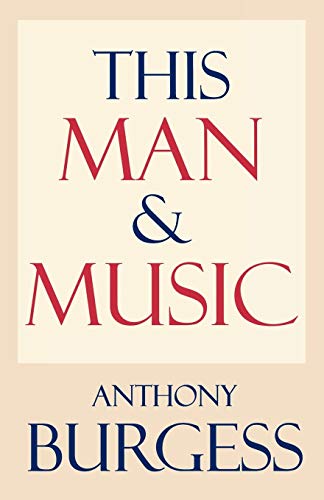 This Man and Music by Anthony Burgess