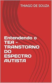 Livro Entendendo o TEA - TRANSTORNO DO ESPECTRO AUTISTA (Entendendo para Amar Livro 2)