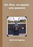 Un rêve, un espoir, une passion (LLB.PRATIQUE) (French Edition) by Duflos Sabrina