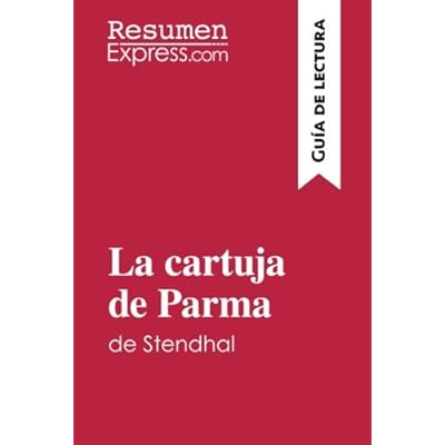 La cartuja de Parma de Stendhal (Guía de lectura): Resumen y análisis completo La cartuja de Parma de Stendhal (Guía de lectura): Resumen y análisis completo
