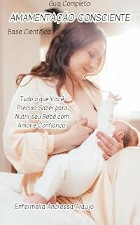 Livro Amamentação Consciente: Tudo o que você precisa saber para nutrir seu bebê com amor e confiança