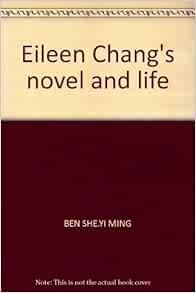 Eileen Chang's novel and life: BEN SHE.YI MING ...