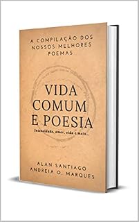Livro Vida Comum e Poesia: Intensidade, amor, vida e mais...
