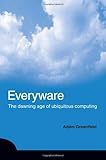 Everyware: The Dawning Age of Ubiquitous Computing cover
