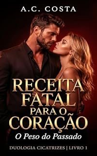 Livro Receita Fatal Para o Coração: O Peso do Passado (Versão com Lactofilia) (Cicatrizes Livro 3)