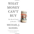 What Money Can't Buy: The Moral Limits of Markets