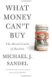 What Money Can't Buy: The Moral Limits of Markets