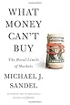 What Money Can't Buy: The Moral Limits of Markets