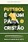 Livro Futebol é bom para cristão: Vestindo a camisa em honra a Deus