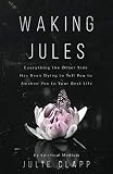 Waking Jules: Everything the Other Side Has Been Dying to Tell You to Awaken You to Your Best Life by Julie Clapp