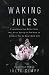 Waking Jules: Everything the Other Side Has Been Dying to Tell You to Awaken You to Your Best Life by Julie Clapp