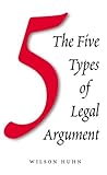The Five Types of Legal Argument, Huhn, Wilson R., 0890891079