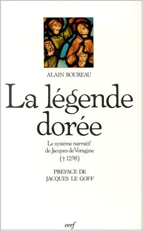 La Legende Doree Le Systeme Narratif De Jacques De Voragine 1298 Histoire French Edition Boureau Alain 9782204021524 Amazon Com Books