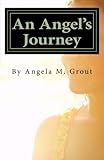 An Angel's Journey by Angela M Grout