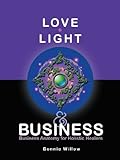 Love, Light & Business: Business Anatomy For Holistic Healers