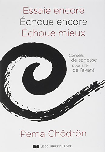 Essaie encore Echoue encore Echoue mieux : Conseils de sagesse pour aller de l'avant by 