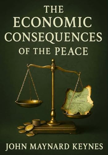 The Economic Consequences of the Peace: Keynes, John Maynard