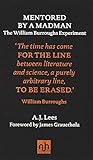 Andrew Lees, "Mentored by a Madman: The William Burroughs Experiment" (Notting Hill Editions, 2017)