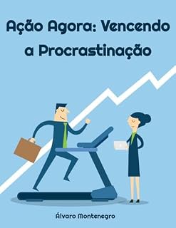 Livro Ação Agora: Vencendo a Procrastinação: Descubra como a filosofia estoica pode transformar seus desafios em sabedoria e propósito