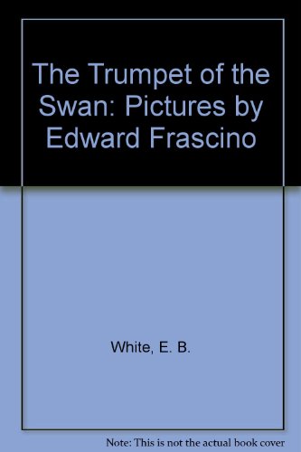 The Trumpet of the Swan: Pictures by Edward Frascino