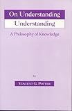On Understanding Understanding: Philosophy of Knowledge