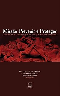 Livro Missão prevenir e proteger: condições de vida, trabalho e saúde dos policiais militares do Rio de Janeiro