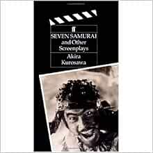 The Seven Samurai: And Other Screenplays (Classic Screenplay Series