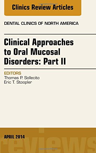 Clinical Approaches to Oral Mucosal Disorders: Part II, An Issue of Dental Clinics of North America, 1e (The Clinics: Dentistry)