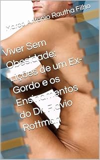 Livro Viver Sem Obesidade: Lições de um Ex-Gordo e os Ensinamentos do Dr. Flavio Rottman