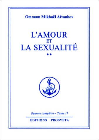 L'amour et la sexualité by Omraam Mikhaël Aïvanhov