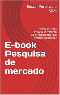 Livro E-book Pesquisa de mercado : “Como criar uma pesquisa de mercado: Guia completo para MEIs e Pequenos negócios.”