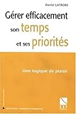 Gérer efficacement son temps et ses priorités : Une logique de plaisir by 