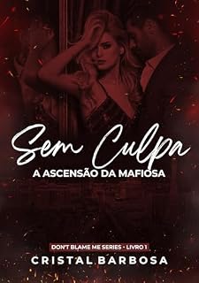 Livro SEM CULPA: A ASCENSÃO DA MAFIOSA (UM DARK ROMANCE ENTRE UM AGENTE INFILTRADO E A HERDEIRA DA CAMORRA) (DON'T BLAME ME SERIES Livro 1)