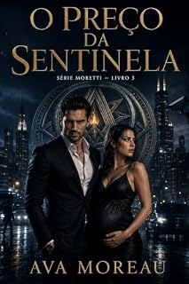 Livro O Preço da Sentinela: Série Moretti — Livro 3 (Série Moretti — Paixão, Perigo e Redenção)