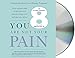 You Are Not Your Pain: Using Mindfulness to Relieve Pain, Reduce Stress, and Restore Well-Being---An Eight-Week Program