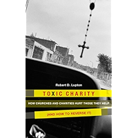 Toxic Charity: How the Church Hurts Those They Help and How to Reverse It book cover
