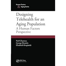 Designing Telehealth for an Aging Population: A Human Factors Perspective (Human Factors & Aging)