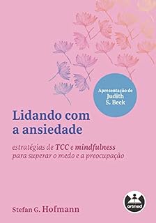 Livro Lidando com a ansiedade: estratégias de TCC e mindfulness para superar o medo e a preocupação