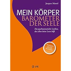 Mein Körper – Barometer der Seele: Das psychosomatische Lexikon, das schon beim Lesen hilft Aktualisierte und stark erweiterte Neuausgabe Gebundene Ausgabe – 10. Mai 2016