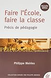 Faire l'Ecole, faire la classe : Précis de pédagogie by