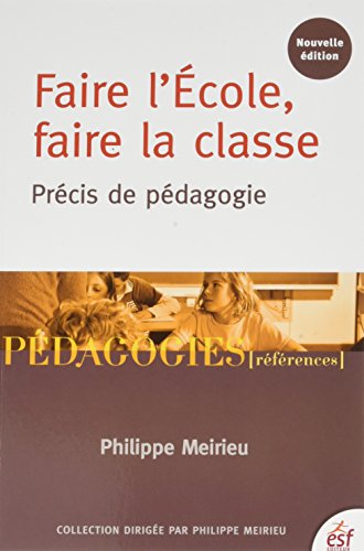Faire l'Ecole, faire la classe : Précis de pédagogie by