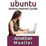 The Ubuntu Desktop Beginner's Guide: GNOME Shell Edition