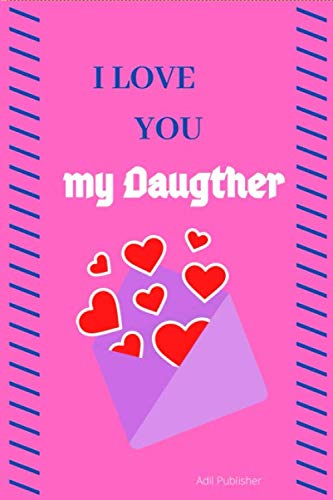 i love you my daughter: notebook for girl, 120 pages,6 x 9" (love's notebook)