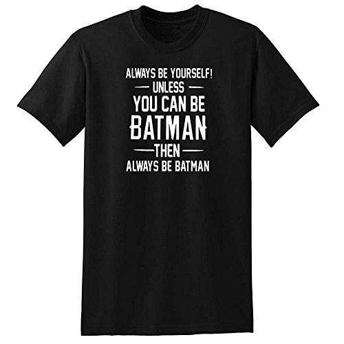 Always Be yourself Unless you can be Batman Men's Large Black T-Shirts