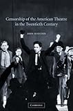 Censorship of the American Theatre in the Twentieth Century (Cambridge Studies in American Theatre and Drama)