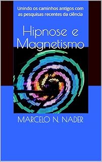 Livro Hipnose e Magnetismo: Unindo os caminhos antigos com as pesquisas recentes da ciência