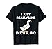 I Love Ducks Funny Duck Lover Gift I Just Really Like Ducks T-Shirt