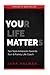 Your Life Matters: Take Time To Think Tips From Television's Favorite Teen &amp; Family LIfe Coach - Book by Jeff Yalden